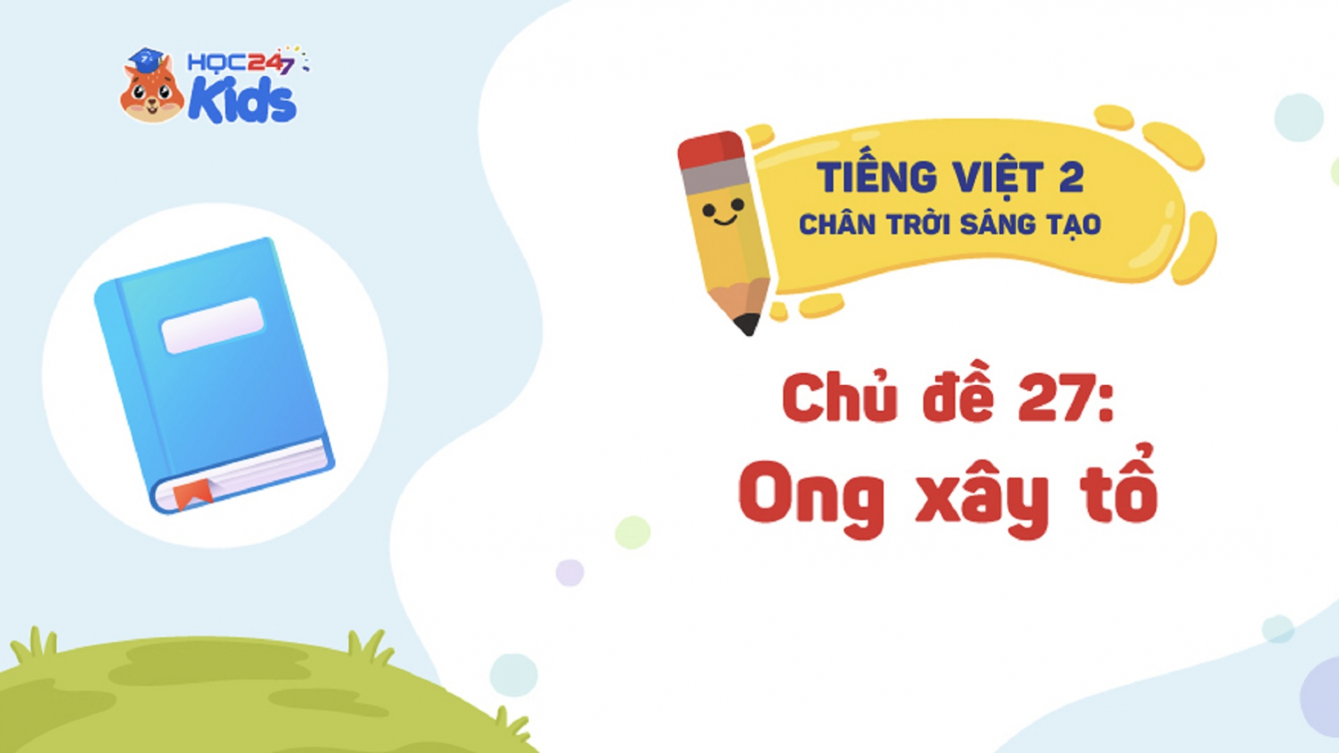 Tiếng Việt Lớp 2 - Bộ sách Chân trời sáng tạo - Chủ đề 27: Ong xây tổ