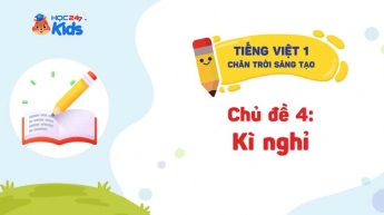 Tiếng Việt 1 - Bộ sách Chân trời sáng tạo - Chủ đề 4: Kì nghỉ