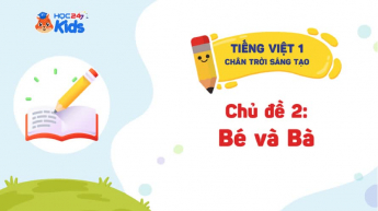Tiếng Việt 1 - Bộ sách Chân trời sáng tạo - Chủ đề 2: Bé và bà
