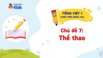 Tiếng Việt 1 - Bộ sách Chân trời sáng tạo - Chủ đề 7: Thể thao