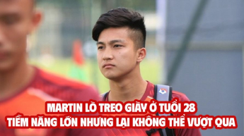 Martin Lò treo giày ở tuổi 28 - Tiềm năng lớn nhưng lại không thể vượt qua bi kịch của chính bản thân