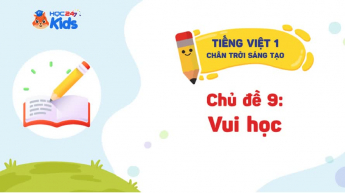Tiếng Việt 1 - Bộ sách Chân trời sáng tạo - Chủ đề 9: Vui học