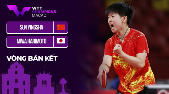 Sun Yingsha vs Miwa Harimoto - Bán kết WTT Champions Macao 2024
